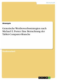 Generische Wettbewerbsstrategien nach Michael E. Porter. Eine Betrachtung der Tablet-Computer-Branche (eBook, PDF)