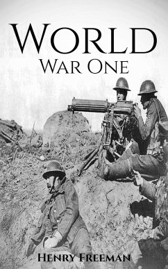 World War 1: A History From Beginning to End (eBook, ePUB) - Freeman, Henry