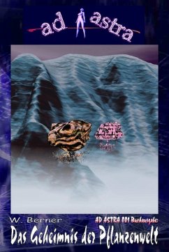 Cover AD ASTRA 001 Buchausgabe: Das Geheimnis der Pflanzenwelt (eBook, ePUB)
