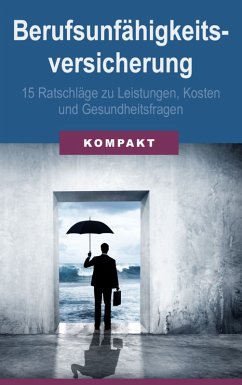 Berufsunfähigkeitsversicherung - 15 Ratschläge zu Leistungen, Kosten & Gesundheitsfragen (eBook, ePUB) - Schmid, Angelika