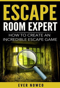 Escape Room Expert - How To Create An Incredible Escape Game (eBook, ePUB) - NowCo, Ever