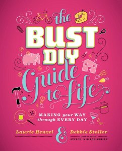 Bust DIY Guide to Life (eBook, ePUB) - Henzel, Laurie; Stoller, Debbie