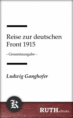 Reise zur deutschen Front 1915 (eBook, ePUB) - Ganghofer, Ludwig