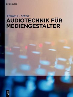 Audiotechnik für Mediengestalter (eBook, ePUB) - Scholz, Florian C.