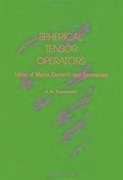 Spherical Tensor Operators: Tables of Matrix Elements and Symmetries - Tuszynski, Jack A