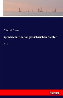 Sprachschatz der angelsächsischen Dichter - Grein, C. W. M.