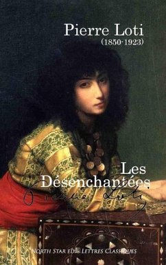 Les Désenchantées: Les femmes des harems - Loti, Pierre