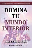 Domina Tu Mundo Interior: Master Your Inner World (Spanish Version: Domina Tu Mundi Interior)