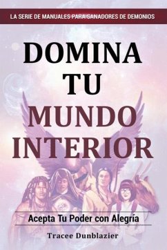 Domina Tu Mundo Interior: Master Your Inner World (Spanish Version: Domina Tu Mundi Interior) - Dunblazier, Tracee