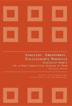 Enaction, Embodiment, Evolutionary Robotics: Simulation Models for a Post-Cognitivist Science of Mind - Rohde, Marieke