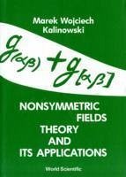 Nonsymmetric Fields Theory and Its Applications - Kalinowski, M W