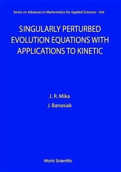 Singularly Perturbed Evolution Equations with Applications to Kinetic Theory - Banasiak, Jacek; Mika, Janusz R