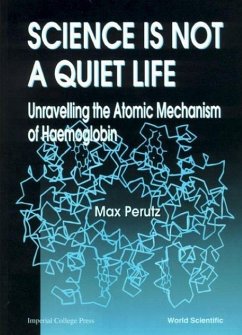 Science Is Not a Quiet Life: Unravelling the Atomic Mechanism of Haemoglobin - Perutz, Max F