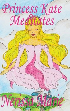 Princess Kate Meditates (Children's Book about Mindfulness Meditation for Kids, Preschool Books, Kids Books, Kindergarten Books, Kids Book, Ages 2-8, Toddler Books, Kids Books, Baby Books, Kids Books) - Marie, Nerissa