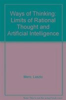 Ways of Thinking: The Limits of Rational Thought and Artificial Intelligence - Laszlo, Mero