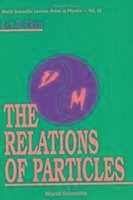 The Relations of Particles - Okun, Lev Borisovich