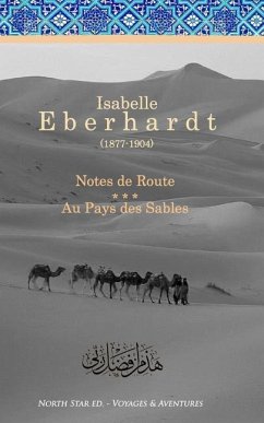 Notes de Route & Au Pays des Sables: Recueil d'ouvrages - Eberhardt, Isabelle