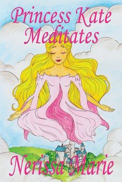 Princess Kate Meditates (Children's Book about Mindfulness Meditation for Kids, Preschool Books, Kids Books, Kindergarten Books, Kids Book, Ages 2-8, Toddler Books, Kids Books, Baby Books, Kids Books) - Marie, Nerissa