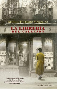 La librería del callejón : un pintor en busca de su amada, un viejo librero republicano y una trama de espionaje en el Madrid de los años cuarenta - Hurtado Marjalizo, Manuel