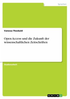 Open Access und die Zukunft der wissenschaftlichen Zeitschriften - Theobald, Vanessa