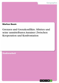 Grenzen und Grenzkonflikte. Sibirien und seine unmittelbaren Anrainer: Zwischen Kooperation und Konfrontation - Baum, Markus