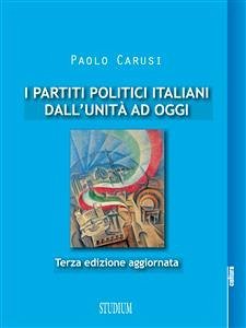 I partiti politici italiani dall'Unità ad oggi (eBook, ePUB) - Carusi, Paolo