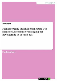 Nahversorgung im ländlichen Raum. Wie sieht die Lebensmittelversorgung der Bevölkerung in Ebsdorf aus?