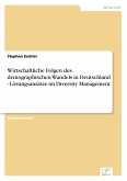 Wirtschaftliche Folgen des demographischen Wandels in Deutschland - Lösungsansätze im Diversity Management