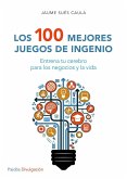 Los 100 mejores juegos de ingenio : entrena tu cerebro para los negocios y la vida