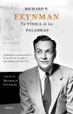 Richard P. Feynman : la física de las palabras : reflexiones y pensamientos de uno de los científicos más influyentes del s. XX