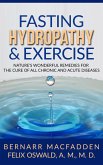 Fasting Hydropathy And Exercise - Exercise: Nature's Wonderful Remedies For The Cure Of All Chronic And Acute Diseases (Original Version Restored) (eBook, ePUB)