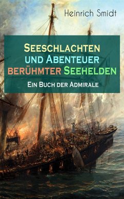 Seeschlachten und Abenteuer berühmter Seehelden - Ein Buch der Admirale (eBook, ePUB) - Smidt, Heinrich