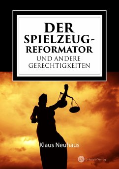 Der Spielzeug-Reformator und andere Gerechtigkeiten (eBook, ePUB) - Neuhaus, Klaus