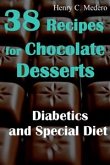38 Recipes for Chocolate Desserts. Diabetics and Special Diets (eBook, ePUB)