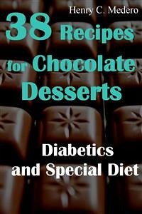 38 Recipes for Chocolate Desserts. Diabetics and Special Diets (eBook, ePUB) - Medero, Henry C.