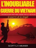 L'inoubliable Guerre du Vietnam : l'Intervention militaire américaine au Vietnam - la Guerre de la Jungle (eBook, ePUB) L'inoubliable Guerre du Vietnam : l'Intervention militaire américaine au Vietnam - la Guerre de la Jungle (eBook, ePUB)