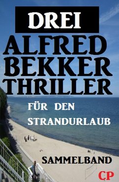 Drei Alfred Bekker Thriller für den Strandurlaub (eBook, ePUB) - Bekker, Alfred