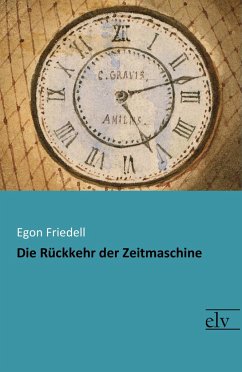 Die Rückkehr der Zeitmaschine - Friedell, Egon