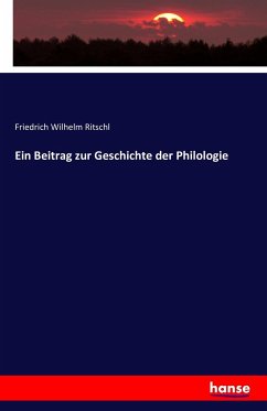 Ein Beitrag zur Geschichte der Philologie - Ritschl, Friedrich Wilhelm