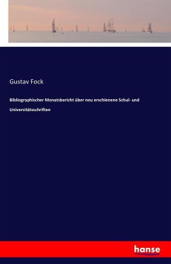 Bibliographischer Monatsbericht über neu erschienene Schul- und Universitätsschriften - Fock, Gustav