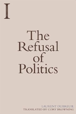 The Refusal of Politics - Dubreuil, Laurent