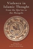 Violence in Islamic Thought from the Qurʾan to the Mongols