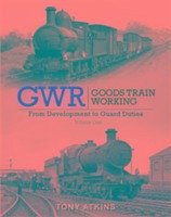 GWR Goods Train Working: From Development to Guard Duties - Atkins, Tony