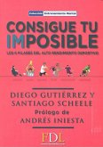 Consigue tu imposible : los 6 pilares del alto rendimiento