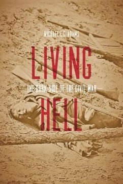 Living Hell: The Dark Side of the Civil War - Adams, Michael C. C.