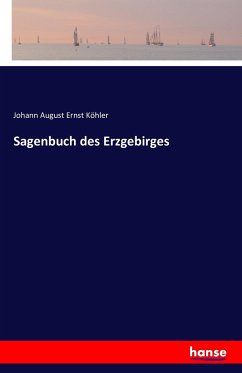 Sagenbuch des Erzgebirges - Köhler, Johann August Ernst