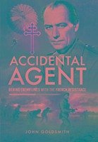 Accidental Agent: Behind Enemy Lines with the French Resistance - Goldsmith, John