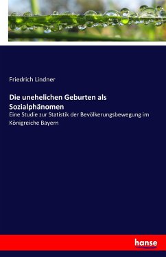 Die unehelichen Geburten als Sozialphänomen - Lindner, Friedrich