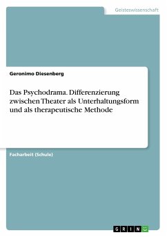 Das Psychodrama. Differenzierung zwischen Theater als Unterhaltungsform und als therapeutische Methode - Meyer, Jerome