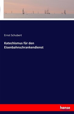 Katechismus für den Eisenbahnschrankendienst - Schubert, Ernst